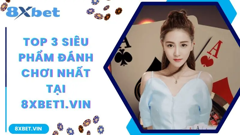 8XBET APP - LINK VÀO 8XBET 2026 THƯỞNG NẠP LỚN 888K 11 Top 3 siêu phẩm đáng chơi nhất tại 8xbet
